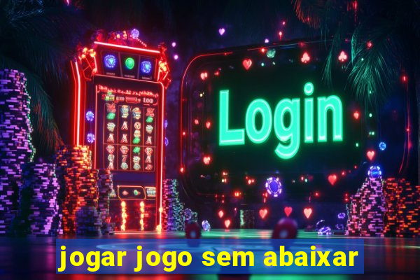 jogar jogo sem abaixar